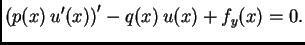 $\displaystyle \left(p(x)\,u'(x)\right)' - q(x)\,u(x) + f_y(x) = 0.$