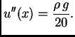 $\displaystyle u''(x) = \frac{\rho\,g}{20}.$