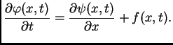$\displaystyle \frac{\partial
\varphi(x,t)}{\partial t} = \frac{\partial \psi(x,t)}{\partial x} +
f(x,t).$