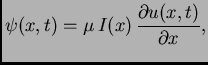 $\displaystyle {\psi}(x,t) = \mu\,I(x)\,\frac{\partial u(x,t)}{\partial x},$