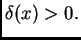 $ \delta(x)>0.$