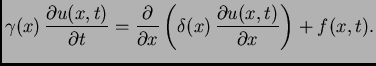 $\displaystyle \gamma(x)\,\frac{\partial u(x,t)}{\partial t} =
\frac{\partial}{\partial x}\left(\delta(x)\,\frac{\partial
u(x,t)}{\partial x}\right) + f(x,t).$