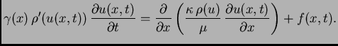$\displaystyle \gamma(x)\,\rho'(u(x,t))\,
\frac{\partial u(x,t)}{\partial t} = ...
...rac{\kappa\,\rho(u)}{\mu}\,\frac{\partial
u(x,t)}{\partial x}\right) + f(x,t).$