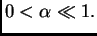 $ 0<\alpha\ll 1.$