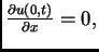 $ \frac{\partial{}u(0,t)}{\partial{}x}=0,$