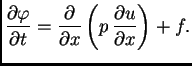 $\displaystyle \frac{\partial\varphi}{\partial t} = \frac{\partial}{\partial x}\left(p\,\frac{\partial u}{\partial x}\right) + f.$