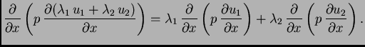 $\displaystyle \frac{\partial}{\partial x}\left(p\,\frac{\partial (\lambda_1\,u_...
..._2\,\frac{\partial}{\partial
x}\left(p\,\frac{\partial u_2}{\partial x}\right).$
