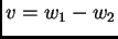 $ v=w_1-w_2$