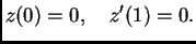$\displaystyle z(0) = 0,\quad z'(1) = 0.$