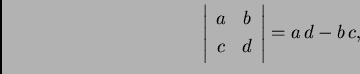 \begin{displaymath}
% latex2html id marker 30315
\left\vert
\begin{array}{cc}
a & b \\
c & d
\end{array}
\right\vert=a\,d-b\,c,\end{displaymath}