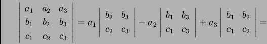 \begin{displaymath}
% latex2html id marker 30317
\left\vert
\begin{array}{ccc} ...
...ray}{cc}
b_1 & b_2 \\
c_1 & c_2
\end{array}
\right\vert=\end{displaymath}