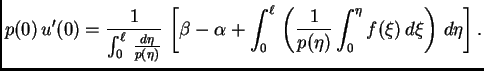 $\displaystyle p(0)\,u'(0) = \frac{1}{\int_0^{\ell}\,\frac{d\eta}{p(\eta)}}
\,\...
...l}\,\left(\frac{1}{p({\eta})}\int_0^{\eta}
f(\xi)\,d\xi\right) \,d\eta\right].$