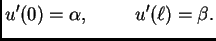 $\displaystyle u'(0)=\alpha,\hspace{1cm}u'(\ell)=\beta.$