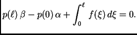 $\displaystyle p({\ell})\,\beta - p(0)\,\alpha +
\int_0^{\ell}\,f(\xi)\,d\xi = 0.$