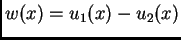 $\displaystyle w(x)=u_1(x)-u_2(x)$
