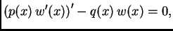 $\displaystyle \left(p(x)\,w'(x)\right)' - q(x)\,w(x) = 0,$