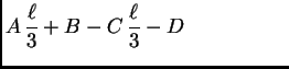 $\displaystyle A\,\frac{\ell}{3} + B - C\,\frac{\ell}{3} - D\quad \qquad \qquad$