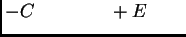 $\displaystyle - C \qquad \qquad + E \qquad$