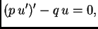 $\displaystyle (p\,u')' - q\,u = 0,$