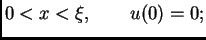 $\displaystyle 0<x<\xi,\quad\quad u(0)=0; $