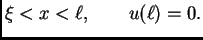 $\displaystyle \xi<x<\ell,\quad\quad
u(\ell)=0.$