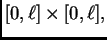 $ [0,\ell{}]\times{}[0,\ell{}],$