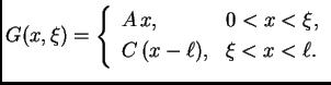 % latex2html id marker 34614
$\displaystyle G(x,\xi) = \left\{ \begin{array}{ll} A\,x, & 0<x<\xi, \\  C\,(x -
\ell), & \xi<x<\ell. \end{array}\right.$