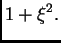 $\displaystyle 1 + {\xi^2}.$