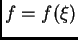 $ f=f(\xi)$
