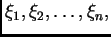 $ \xi_1,\xi_2,\ldots,\xi_n,$