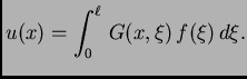 $\displaystyle u(x) = \int_0^{\ell}\,G(x,\xi)\,f(\xi)\,d\xi.$