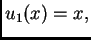 $\displaystyle u_1(x) = x,$