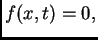 $ f(x,t) =
0,$