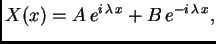 $\displaystyle X(x) = A\,e^{i\,\lambda\,x} + B\,e^{-i\,\lambda\,x},$