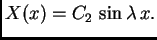 $\displaystyle X(x) = C_2\,\sin\lambda\,x.$