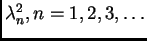 $ \lambda_n^2, n=1,2,3,\ldots$