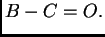 $\displaystyle B-C=O.$