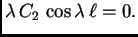 $\displaystyle \lambda\,C_2\,\cos\lambda\,\ell = 0.$