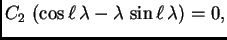 $\displaystyle C_2\,\left(\cos\ell\,\lambda -
\lambda\,\sin\ell\,\lambda\right) = 0,$