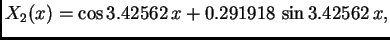 $\displaystyle X_2(x) = \cos 3.42562\,x + 0.291918\,\sin 3.42562\,x,$