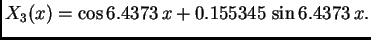 $\displaystyle X_3(x) = \cos 6.4373\,x + 0.155345\,\sin 6.4373\,x.$