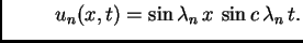 $\displaystyle \hspace{1cm}
u_n(x,t)=\sin \lambda_n\,x\,\sin c\,\lambda_n\, t.$