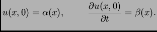 $\displaystyle u(x,0) = \alpha(x),\hspace{1cm}\frac{\textstyle{\partial
u(x,0)}}{\textstyle{\partial t}} = \beta(x).$