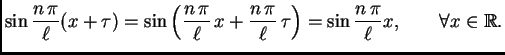 % latex2html id marker 34971
$\displaystyle \sin \frac{n\,\pi}{\ell}(x + \tau) =...
...,\tau\right) = \sin
\frac{n\,\pi}{\ell}x, \quad\quad \forall x \in \mathbb{R}.$