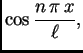$\displaystyle \cos\frac{n\,\pi\,x}{\ell},$