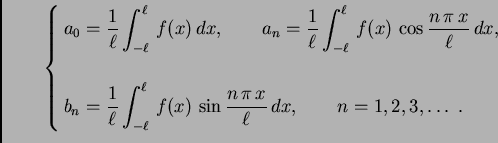 \begin{displaymath}
% latex2html id marker 35018
\begin{cases}\displaystyle a_0 ...
...c{n\,\pi\,x}{\ell}\,dx,\quad\quad n=1,2,3,\ldots\ . \end{cases}\end{displaymath}