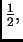 $ \frac{1}{2},$