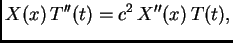 $\displaystyle X(x)\,T''(t) = c^2\,X''(x)\,T(t),$