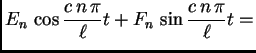 $\displaystyle E_n\,\cos \frac{c\,n\,\pi}{\ell}t +
F_n\,\sin \frac{c\,n\,\pi}{\ell}t =$