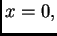 $ x=0,$